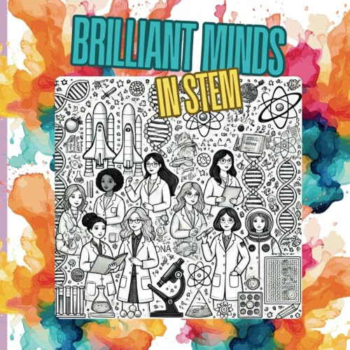 Brilliant Minds in STEM: Discover & Colour 20 Women Who Revolutionised Science, Tech & Space