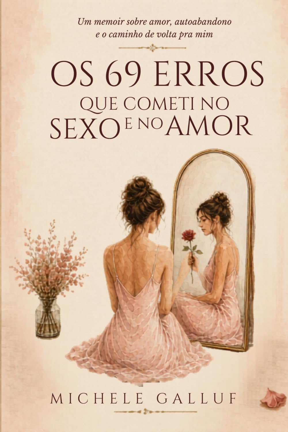 Os 69 Erros que Cometi no Sexo e no Amor: Um manual irreverente de cura emocional e amor-próprio para mulheres conscientes