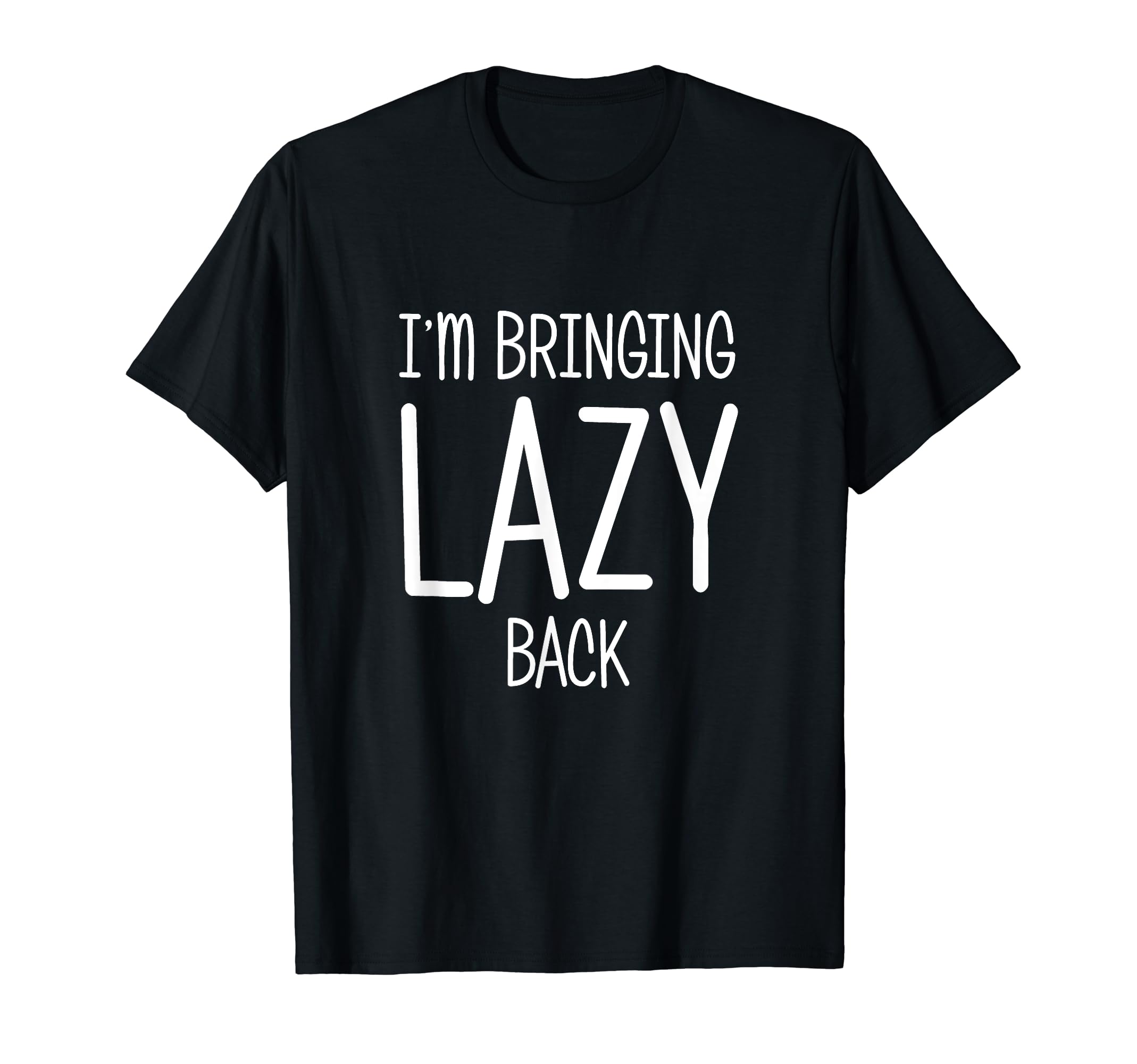 I'm bringing lazy back T-Shirt