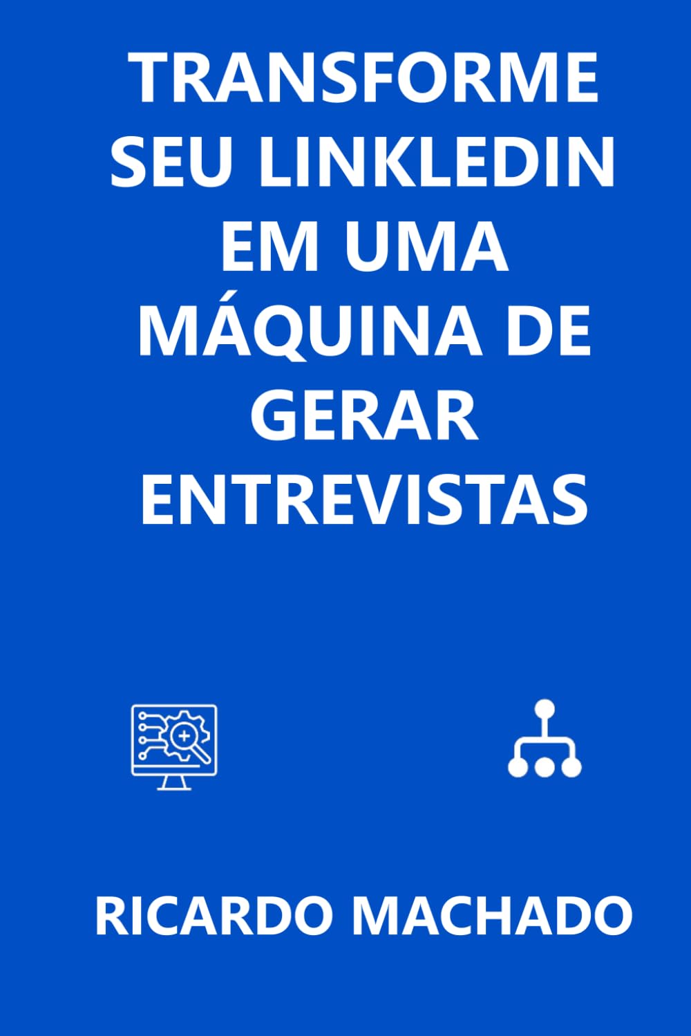 Transforme seu LinkedIn em uma Máquina de Gerar Entrevistas: Como ajustar seu perfil, atrair recrutadores e aumentar convites para entrevistas de forma estratégica e consistente