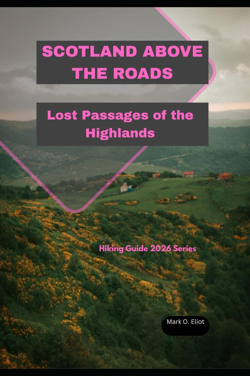 SCOTLAND ABOVE THE ROADS: Lost Passages of the Highlands: 89 (Discover 2024: Top Destinations and Hidden Gems)