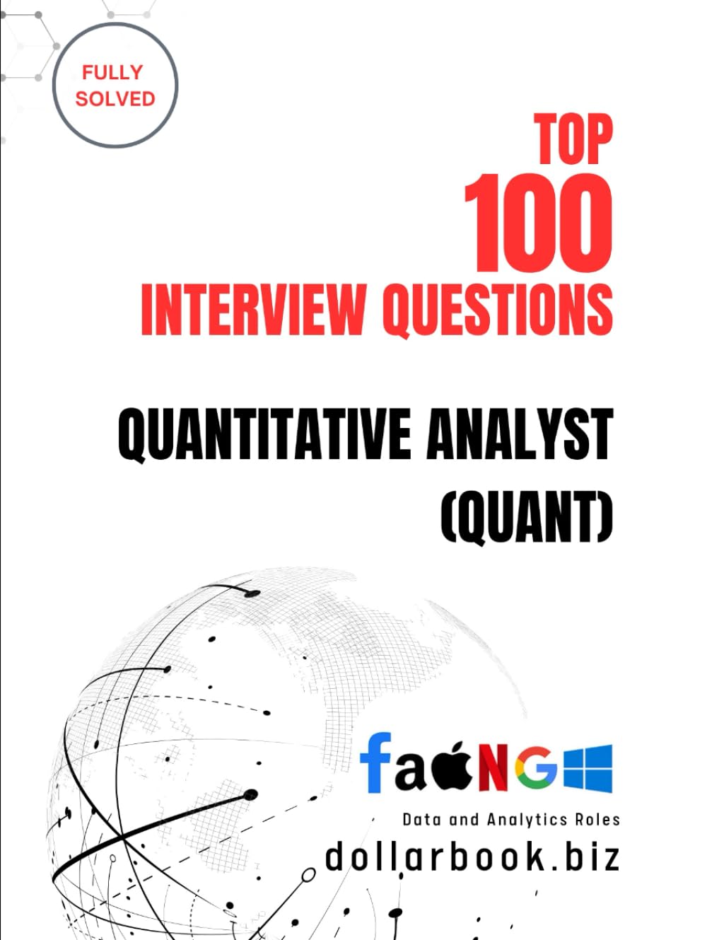 Top 100 Quantitative Analyst (Quant) Interview questions: Fully Solved: Master Core Quant Interview Topics to Land Top Roles (Top 100 Interview Questions: Data and Analytics Series)