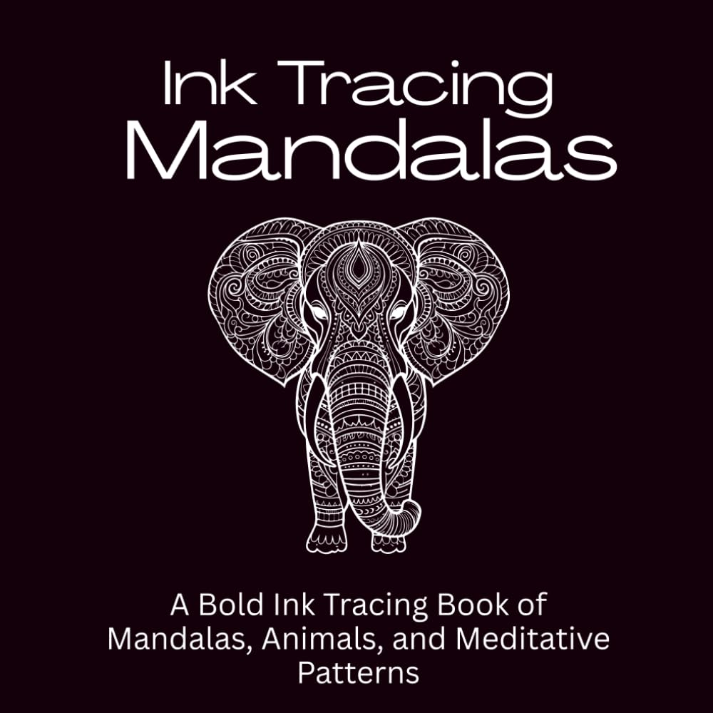 Ink Tracing Mandalas: A Meditative Ink Tracing Book of Mandalas, Sacred Patterns, Animals, Stress Relief Line Art, and Mindful Creativity
