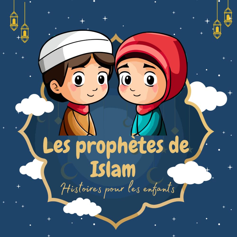 Les prophètes de l'Islam: histoires pour enfants | Livres d'histoires islamiques pour enfants | histoires au coucher |