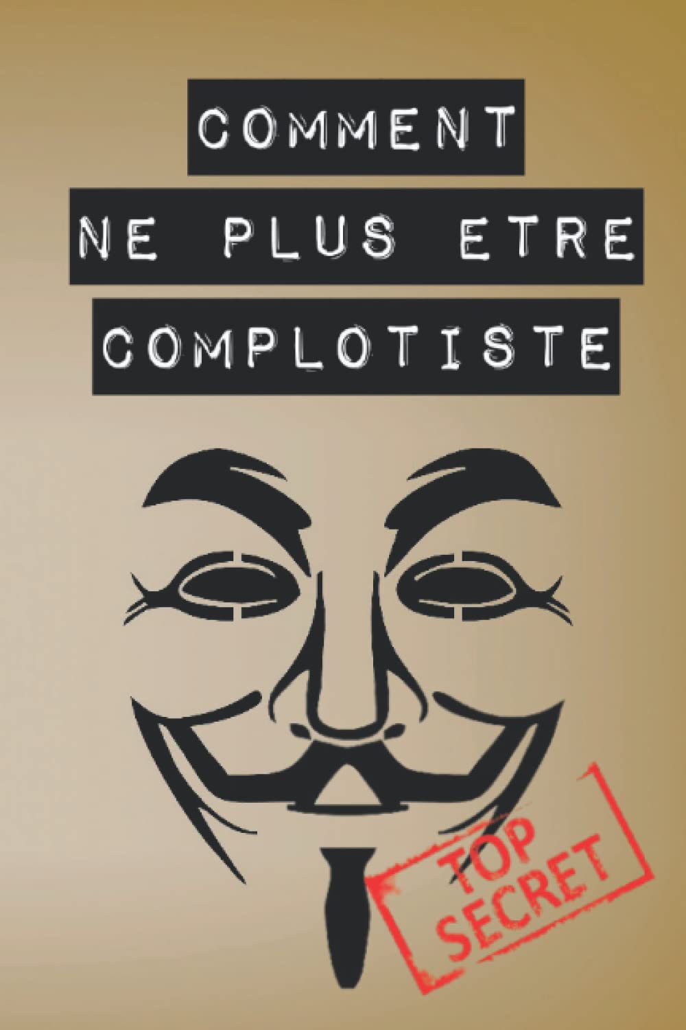 Comment ne plus être complotiste | Livre Cadeau Juste pour Rire| Livre humoristique | Livre cadeau pour collègue |Livre humour |Livre cadeau pour anniversaire | Intérieur livre d’or | (French Edition)