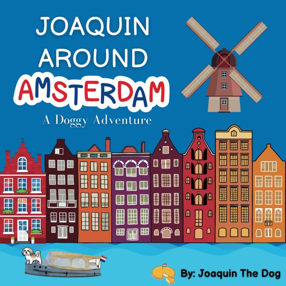 Joaquin Around Amsterdam: A Doggy Adventure (Joaquin Around The World)