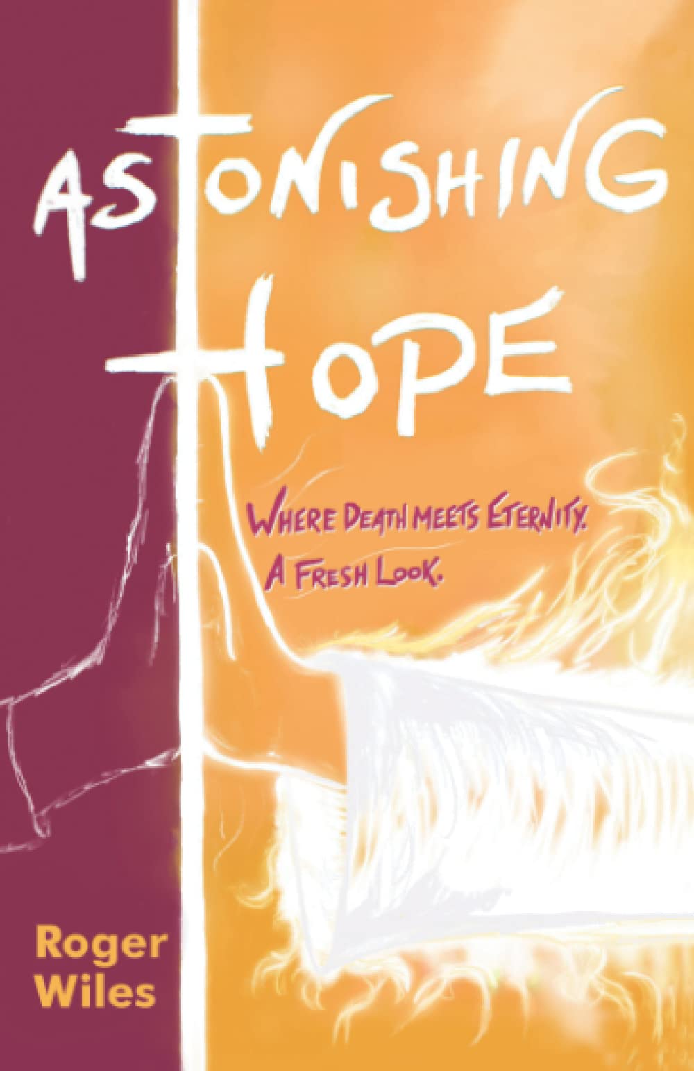 Astonishing Hope: Where Death Meets Eternity: A Fresh Look