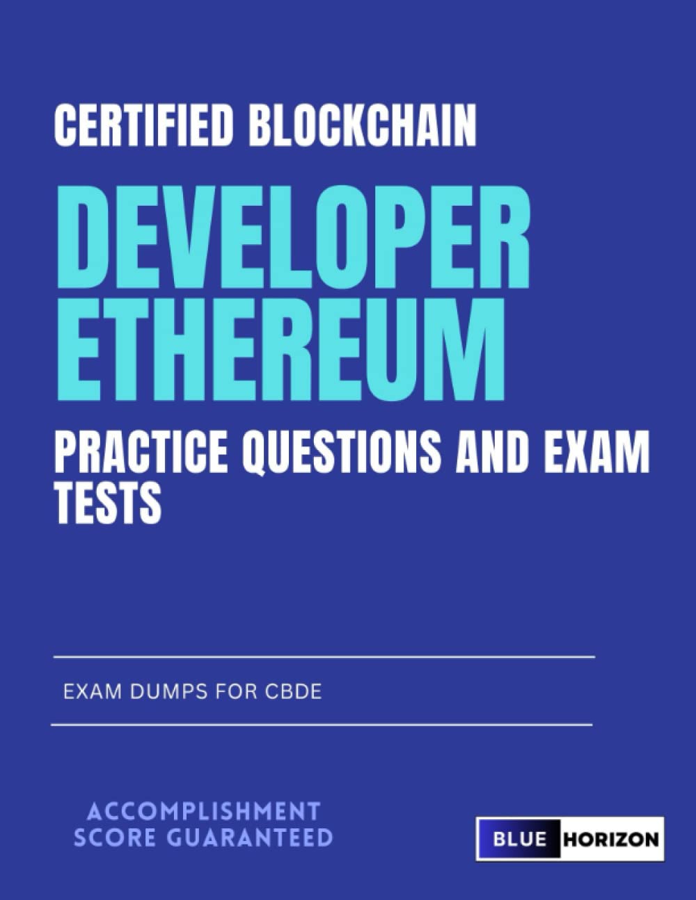Certified Blockchain Developer Ethereum Practice Questions and Exam Tests:  Exam Dumps for CBDE: Horizon, Blue: 9798395022271: Books - Amazon.ca