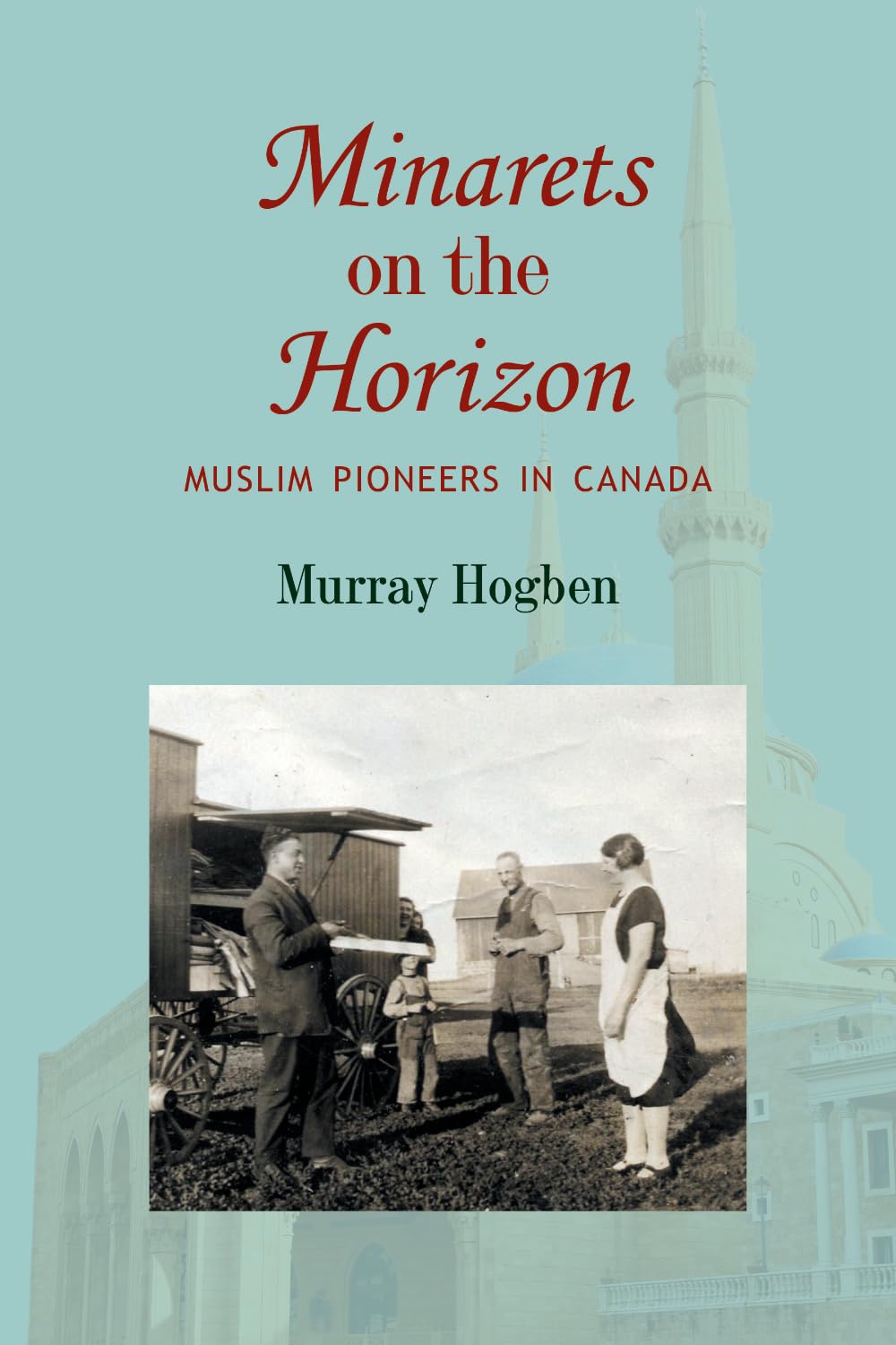 Buy Minarets on the Horizon: Muslim Pioneers in Canada — BookShops.in
