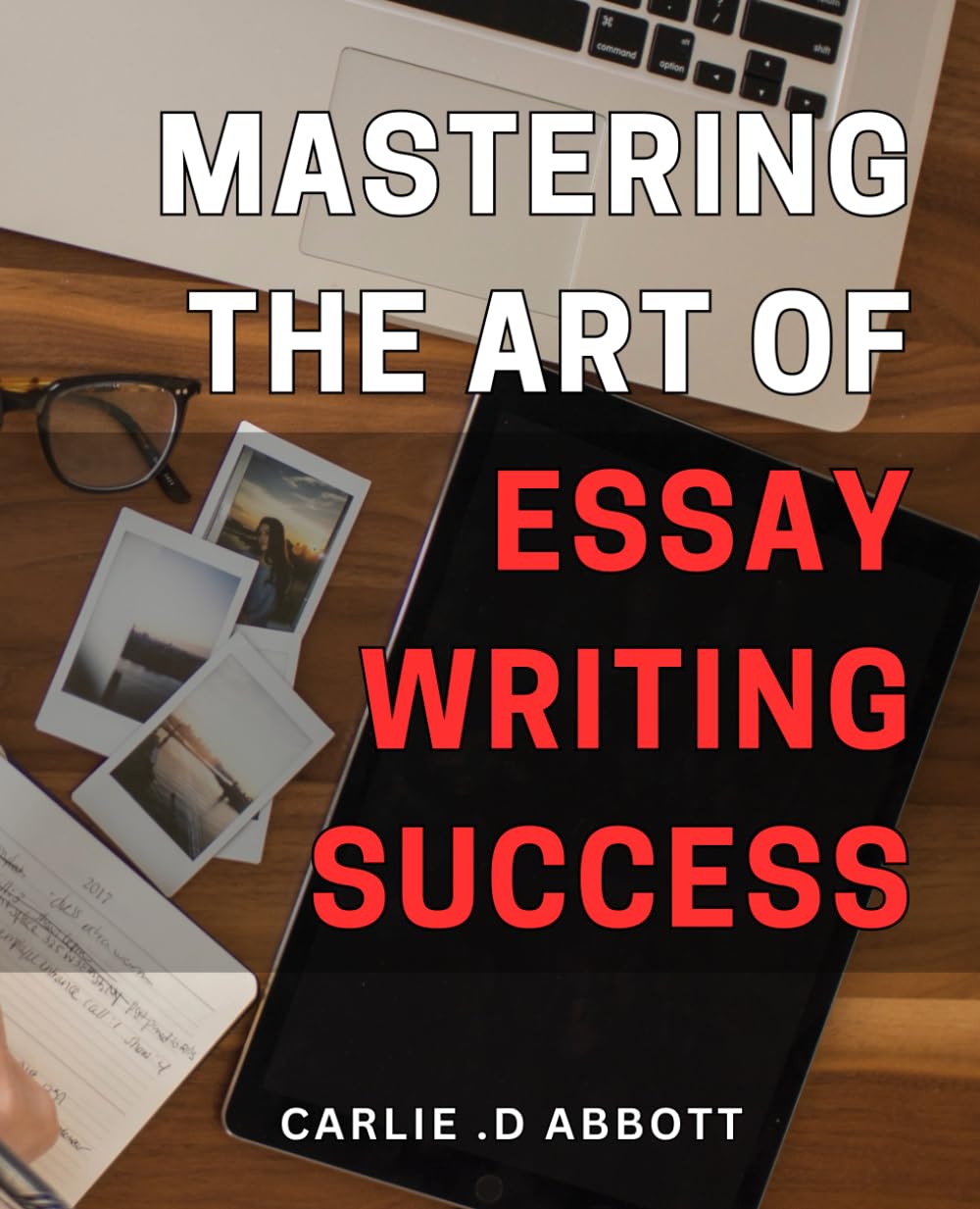 Mastering the Art of Essay Writing Success: Unlocking the Secrets to Essay Writing Mastery for Achieving Academic Success