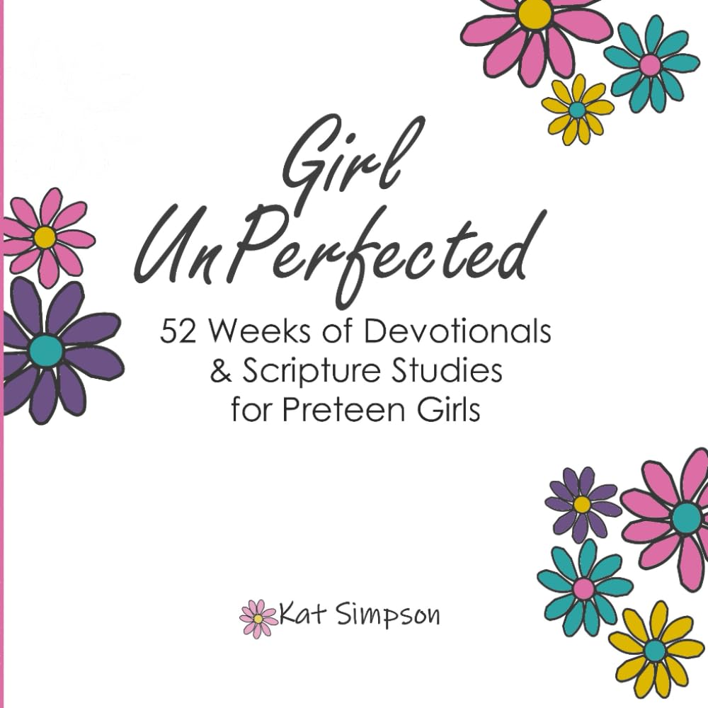 Girl UnPerfected: 52 Devotionals for Preteen Girls