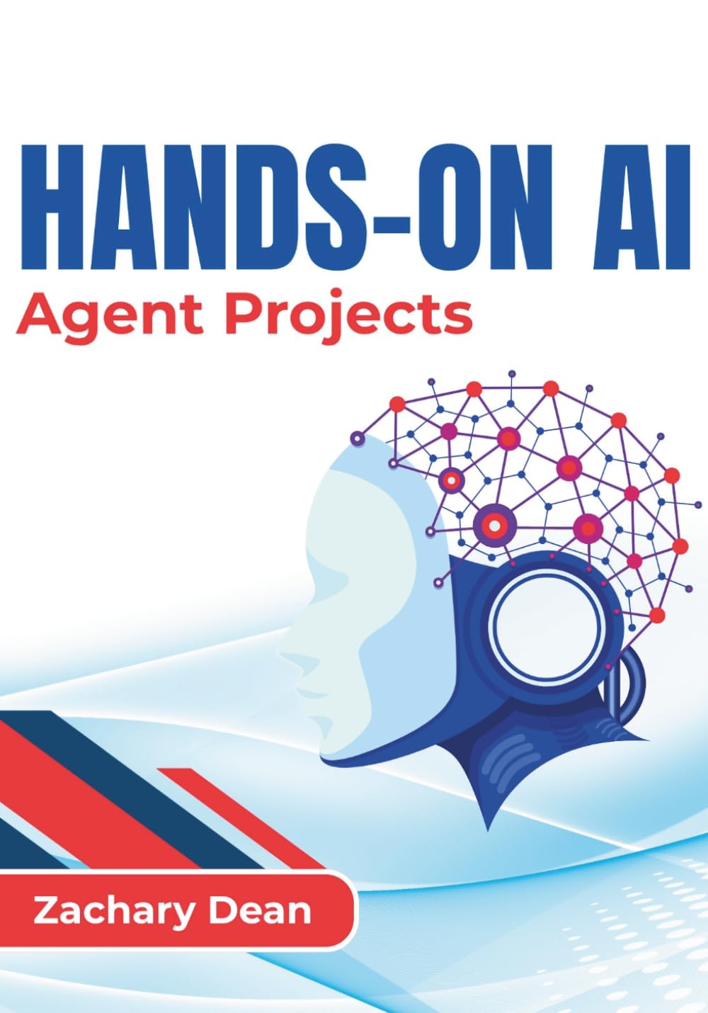 Hands-On AI Agent Projects: Learn To Build Intelligent Ai Agents for Coding, Automation, Research, and Enterprise Workflows with Practical Real-World Applications
