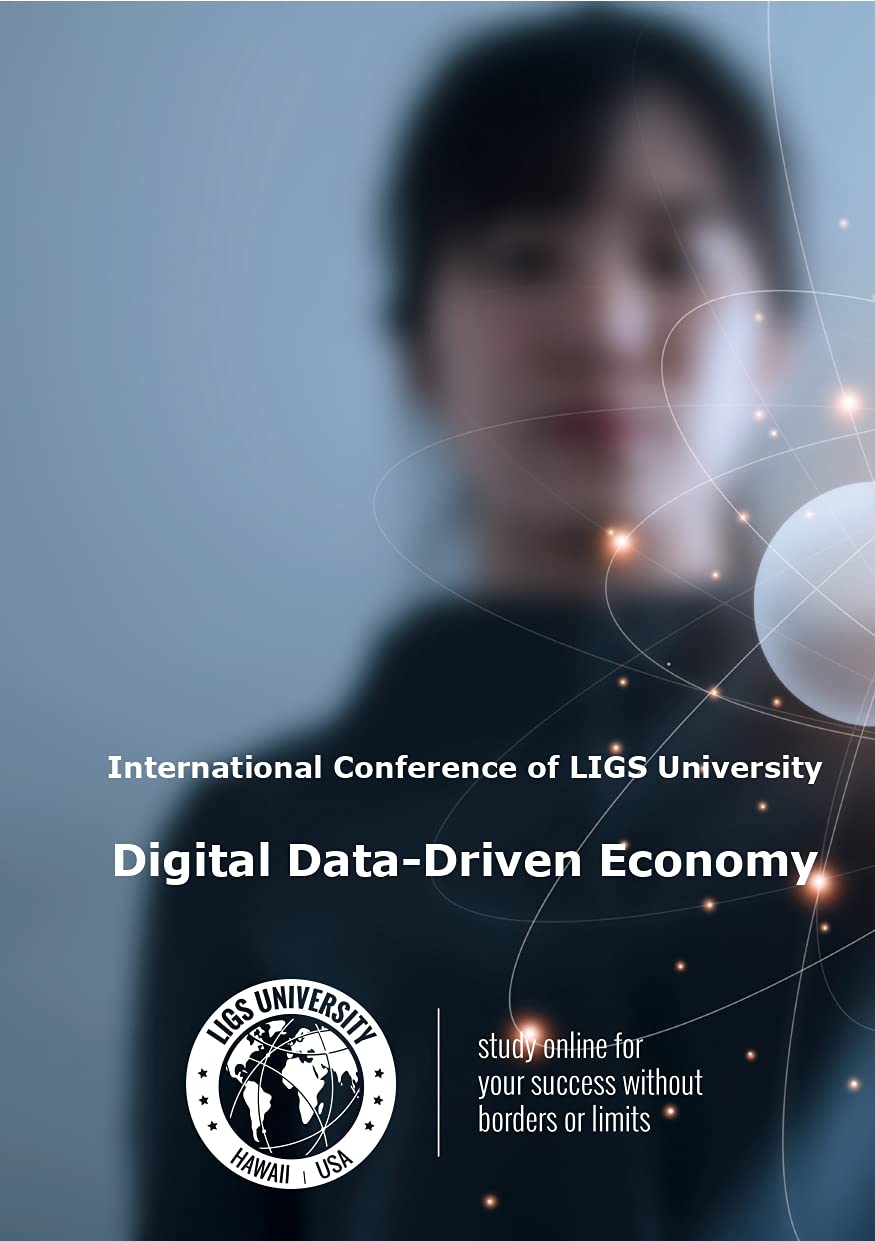 Digital Data-Driven Economy. : Proceedings from International Conference of LIGS University. (English Edition)