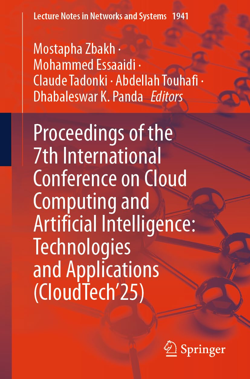 Proceedings of the 7th International Conference on Cloud Computing and Artificial Intelligence: Technologies and Applications (CloudTech’25) (Lecture Notes in Networks and Systems, 1941)