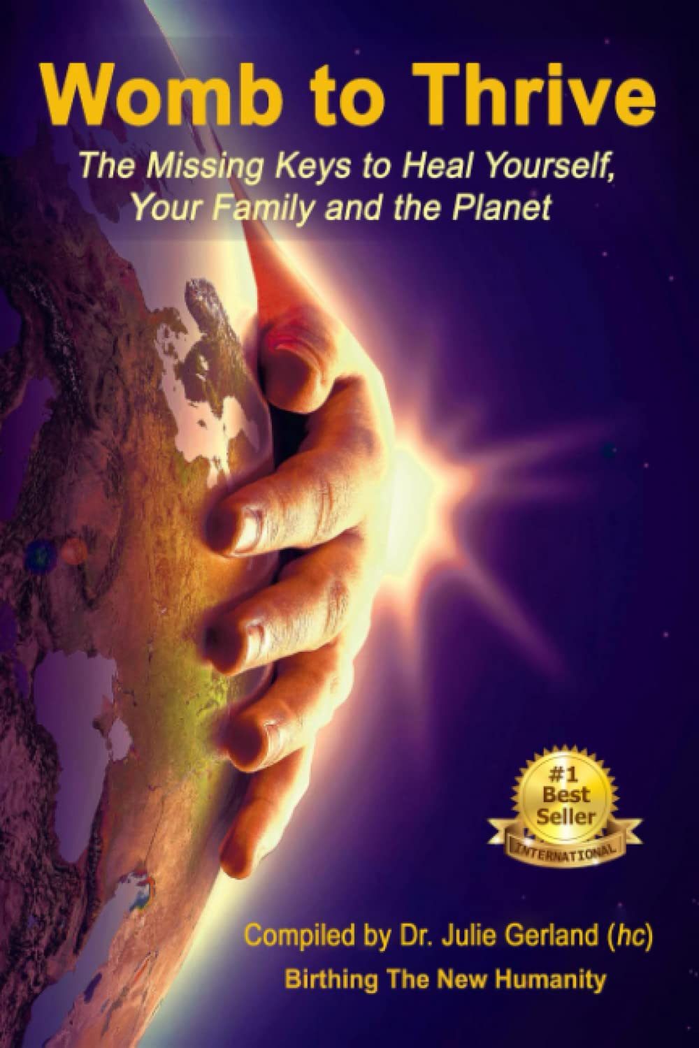 WOMB TO THRIVE: The Missing Keys to Heal Yourself, Your Family and the Planet
