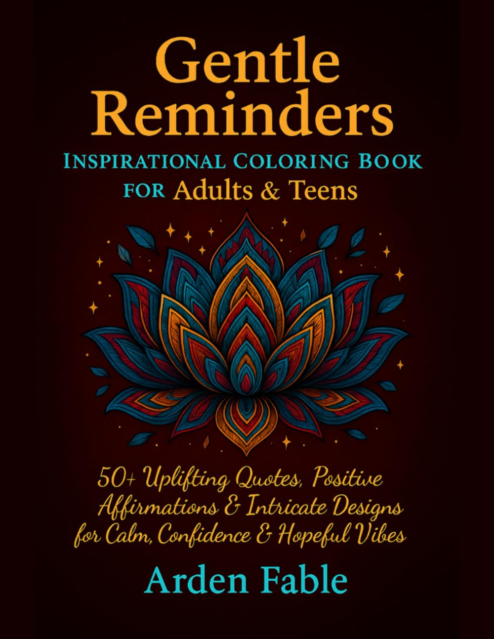 Gentle Reminders: Inspirational Coloring Book for Adults & Teens: 50+ Uplifting Quotes, Positive Affirmations & Intricate Designs for Calm, Confidence & Hopeful Vibes