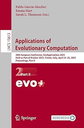 Applications of Evolutionary Computation:28th European Conference, EvoApplications 2025, Held as Part of EvoStar 2025, Trieste, Italy, April 23–25, ... Part II (Lecture Notes in Computer Science)