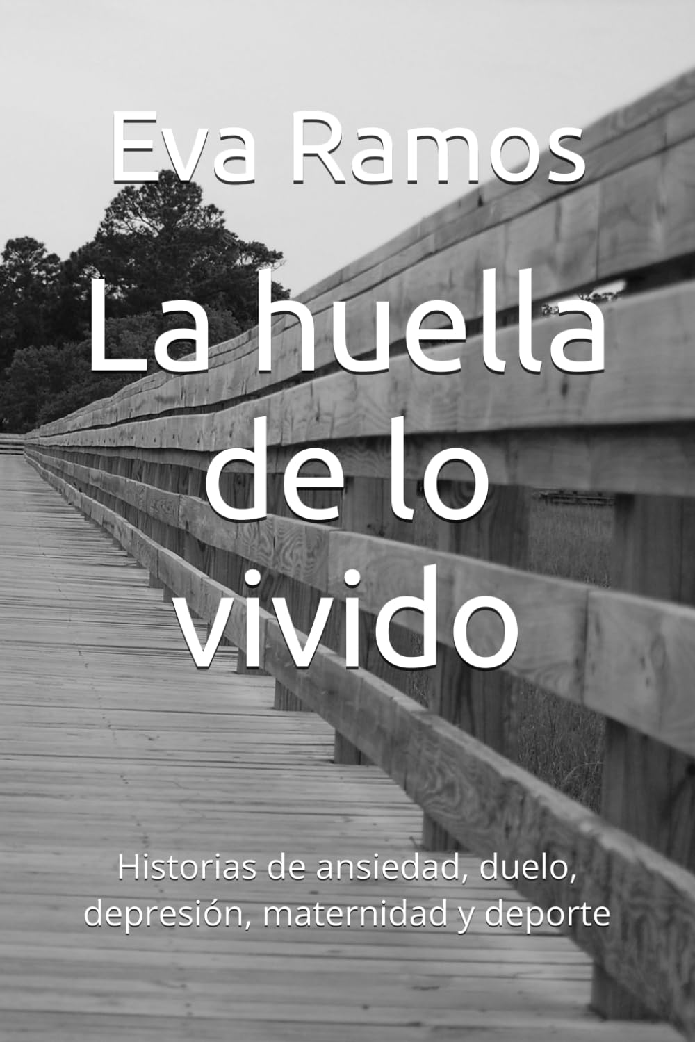 La huella de lo vivido: Historias de ansiedad, duelo, depresión, maternidad y deporte