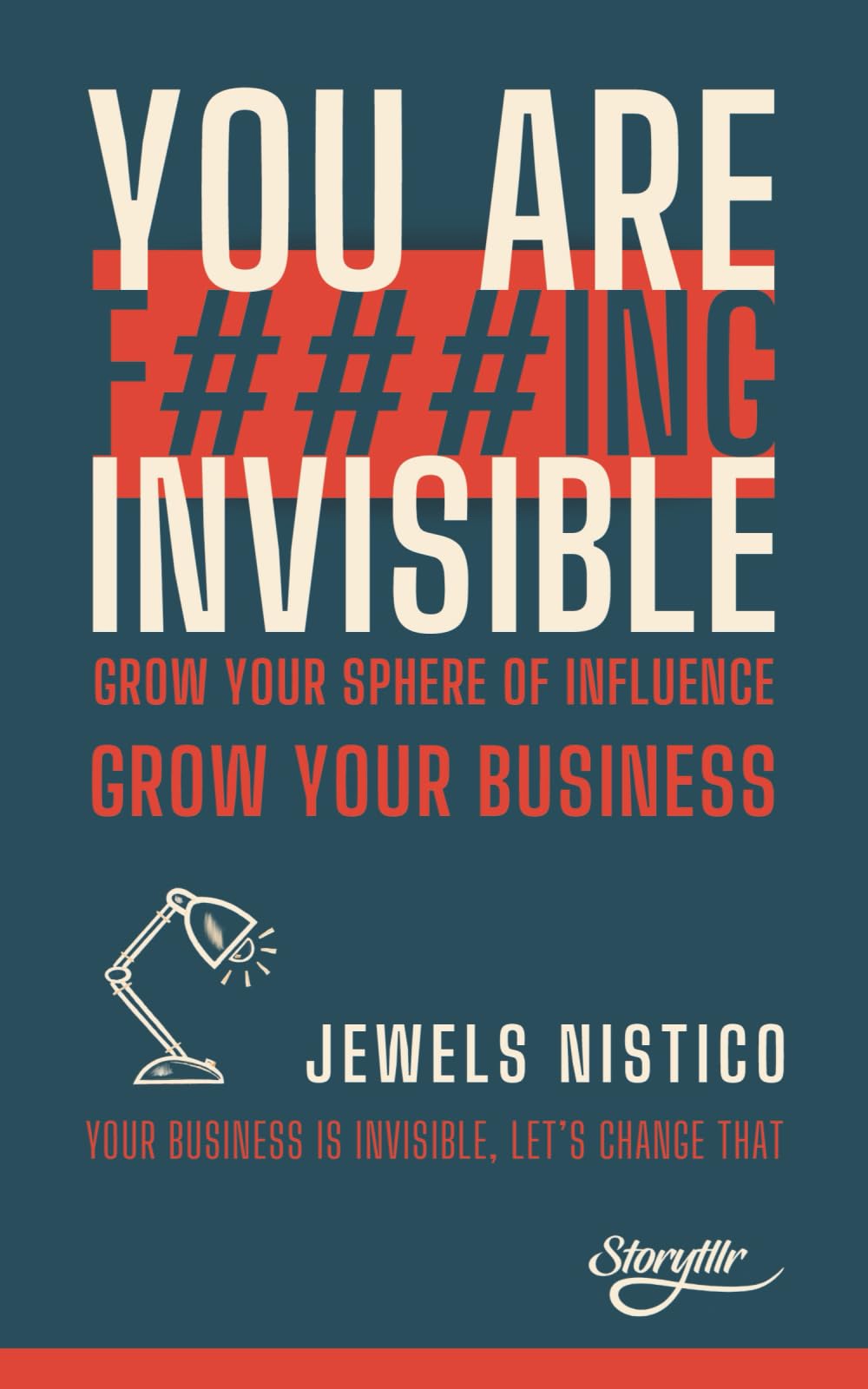 YOU ARE F###ING INVISIBLE: Grow your sphere of influence, grow your business. (The Storytllr Series - Seen. Heard. Moved.)