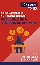 Erfolgreiche Führung durch Resilienz und Stressmanagement