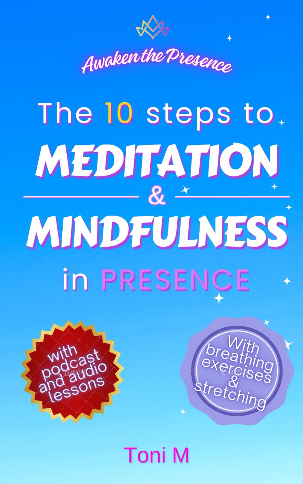 Awaken the Presence: The 10 Steps to Meditation and Mindfulness in Presence
