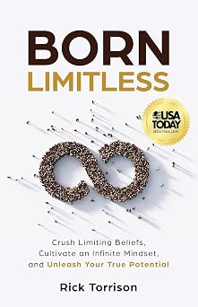 Born Limitless Crush Limiting Beliefs, Cultivate an Infinite Mindset, and Unleash Your True Potential