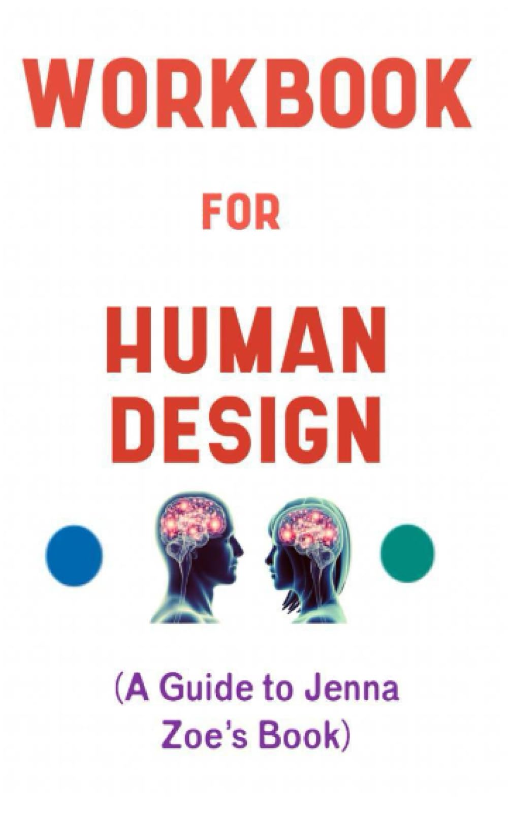 Workbook for Human Design By Jenna Zoe: Your Marvelous Guide to Finding Out and Following Who You Came Here to Be