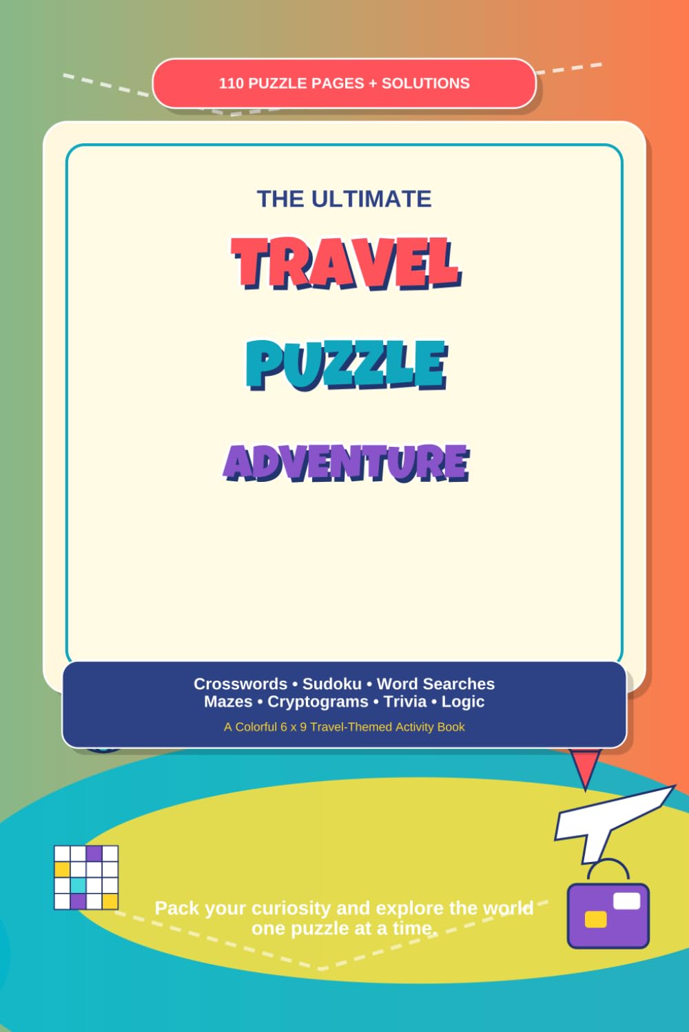 Travel All-In-One Puzzle Book: Word Searches, Mazes, Sudoku, Crosswords, Trivia & More for Road Trips, Flights, Cruises, and Vacation Downtime, all with solutions