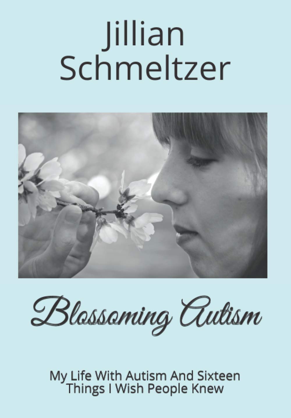 Blossoming Autism: My Life With Autism And Sixteen Things I Wish People Knew