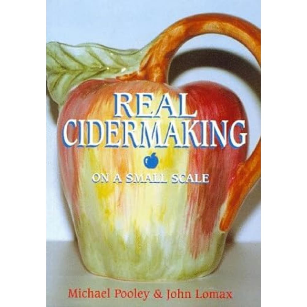 Real Cidermaking on a Small Scale by Michael Pooley, John Lomax - 9781854861955