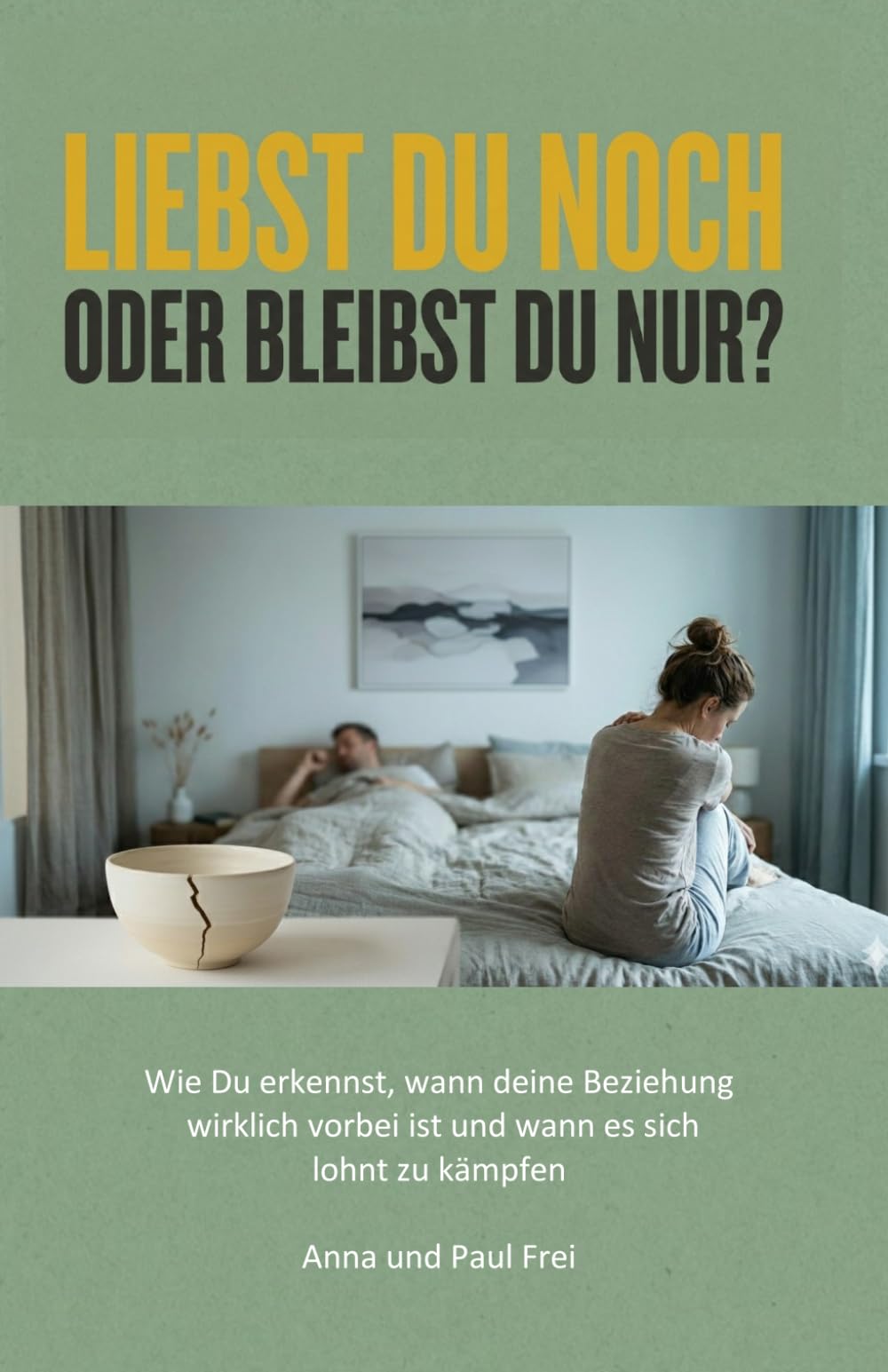 Liebst du noch - oder bleibst du nur?: Wie Du erkennst, wann deine Beziehung wirklich vorbei ist und wann es sich lohnt zu kämpfen