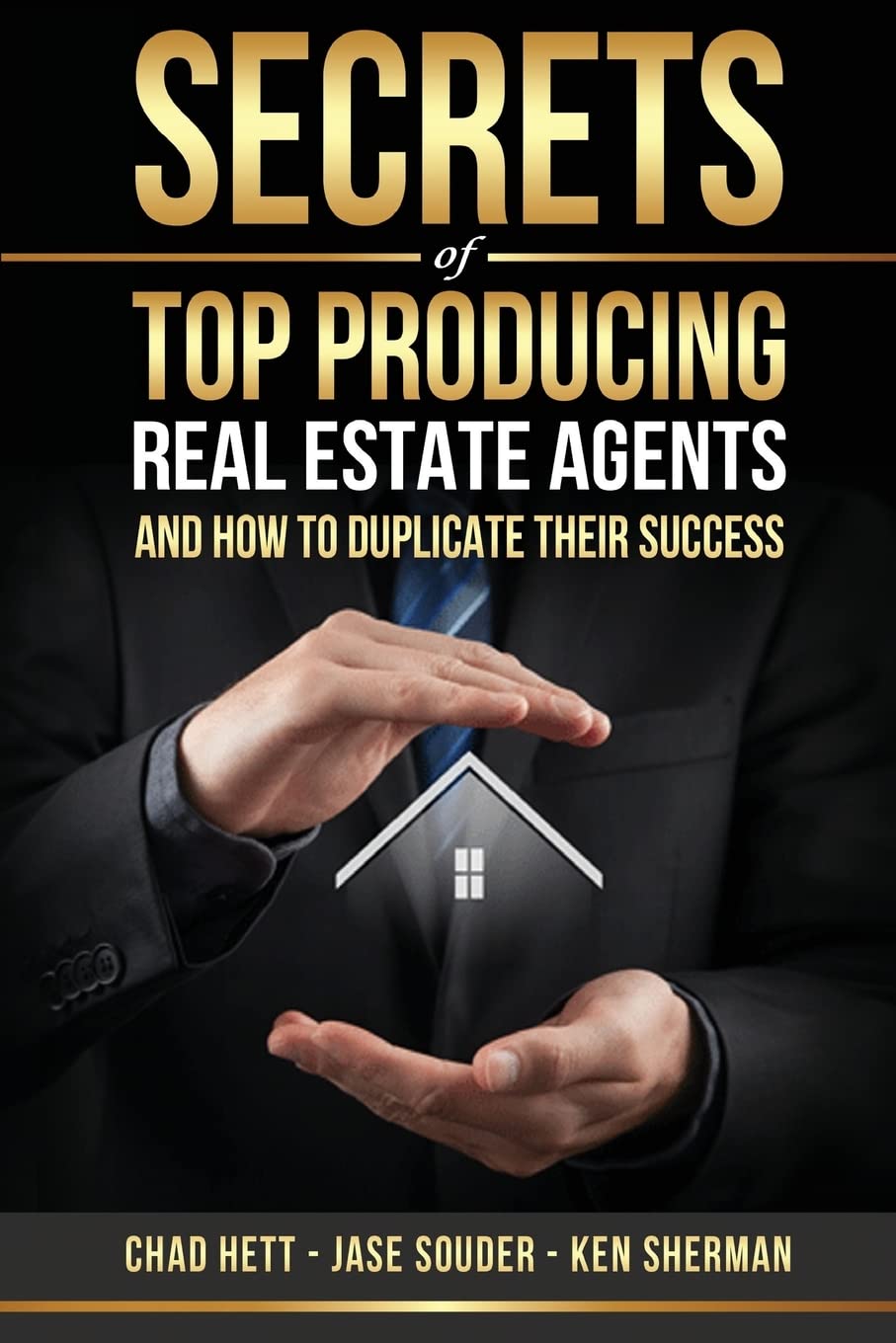 Secrets Of Top Producing Real Estate Agents: ...and how to duplicate their success.