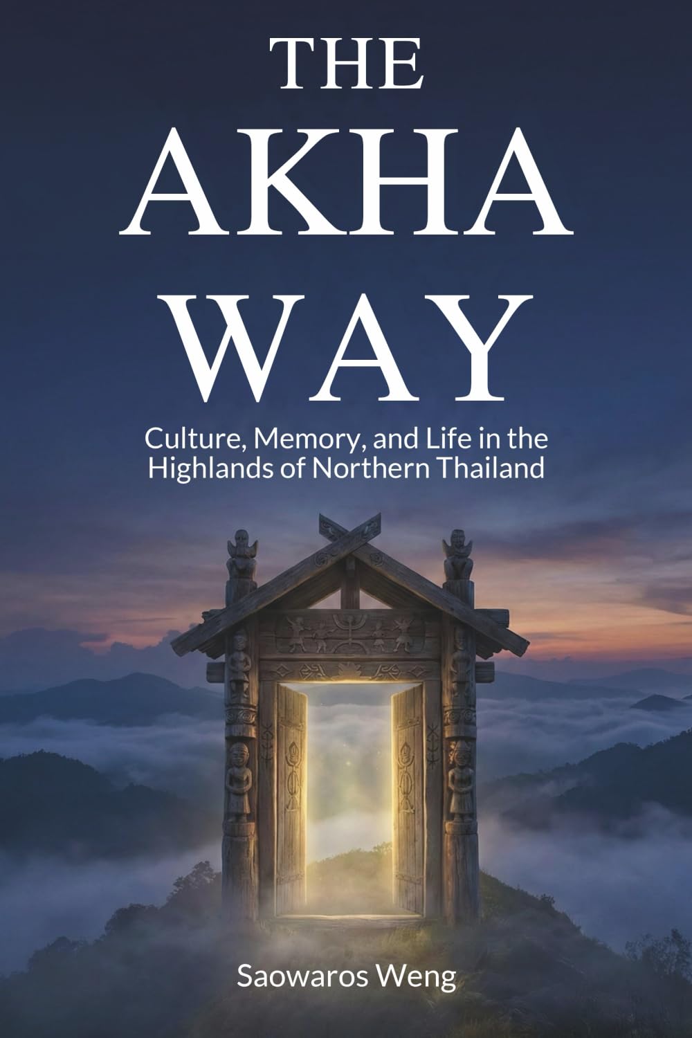 The Akha Way: Culture, Memory, and Life in the Highlands of Northern Thailand