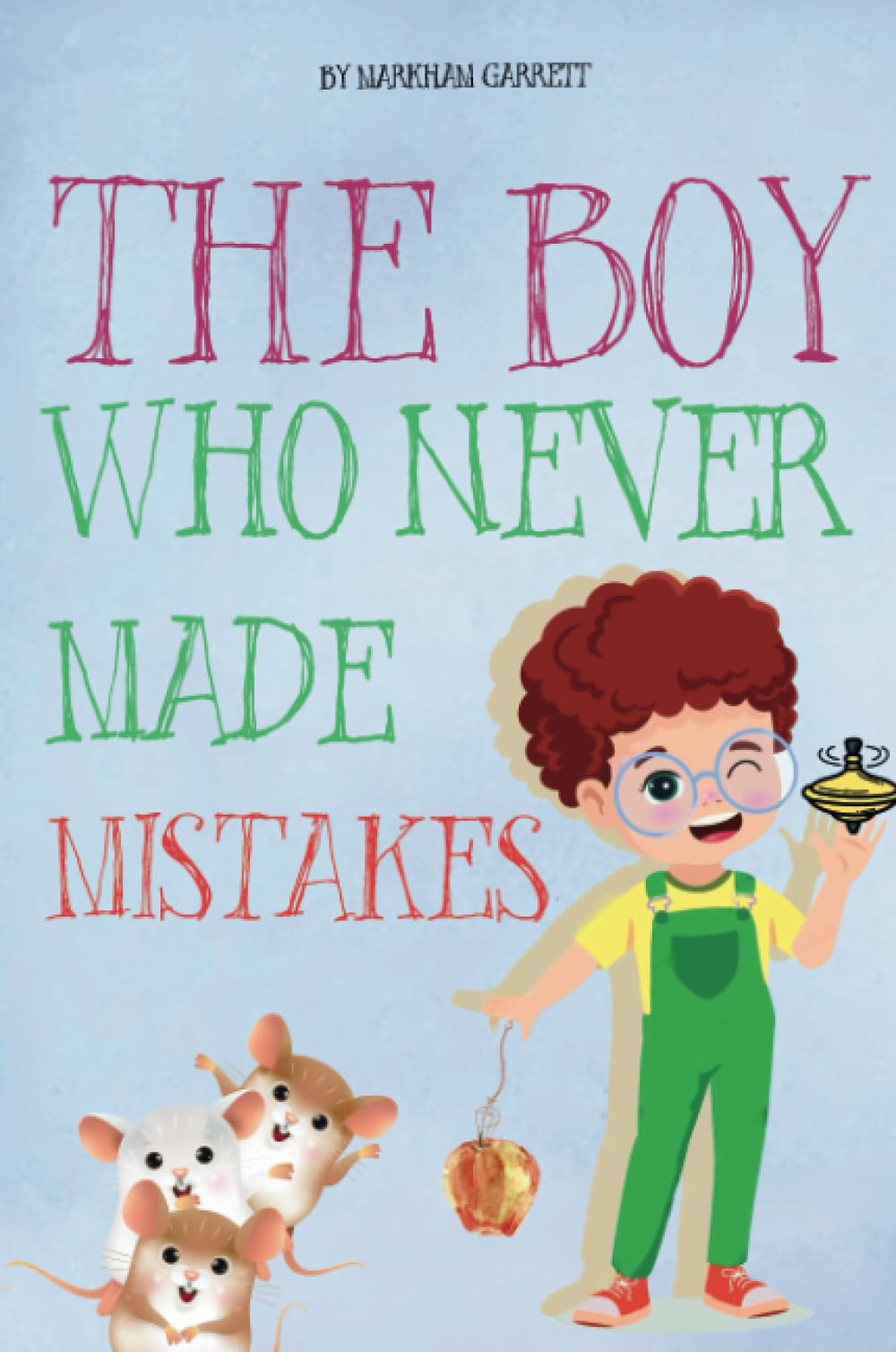 The Boy Who Never Made Mistakes: A Fun and Inspiring Book to Help Kids Build Confidence and Embrace Challenges (Inspired by The Girl Who Never Made Mistakes by Mark Pett and Gary Rubinstein)