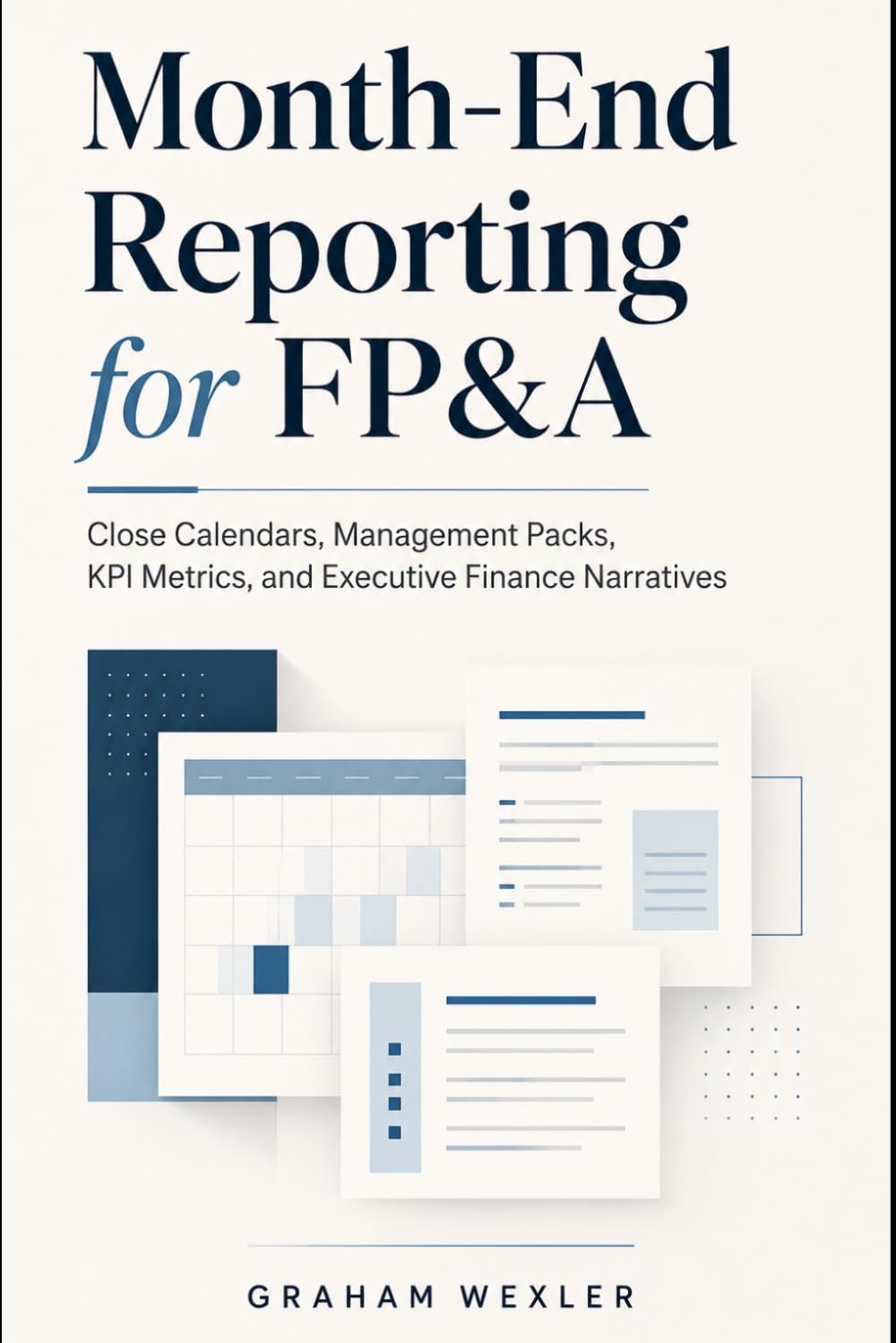 Month-End Reporting for FP&A: Close Calendars, Management Packs, KPI Metrics, and Executive Finance Narratives