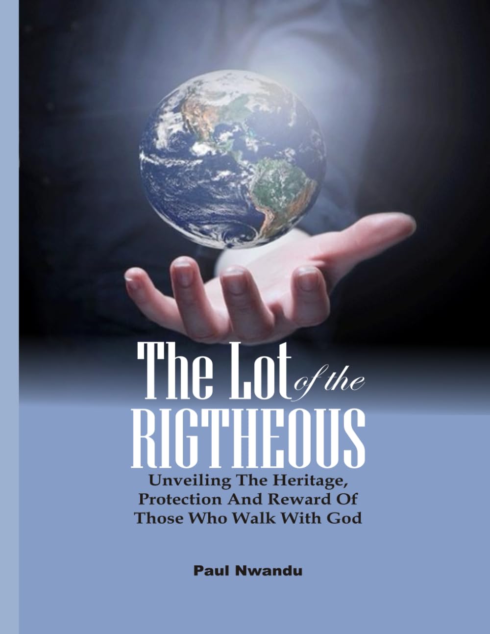 The Lot of the Righteous: Unveiling The Heritage, Protection And Reward Of Those Who Walk With God