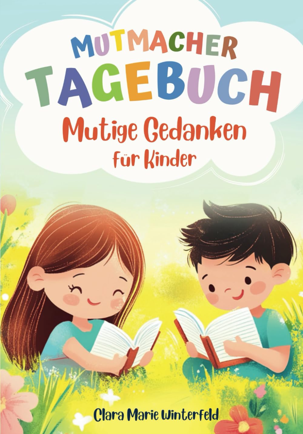 Mutige Gedanken - Mutmacher Tagebuch für Kinder: Tagebuch zur Stärkung von Selbstvertrauen, Achtsamkeit und emotionaler Entwicklung - mit kreativen Übungen und Bonusmaterial