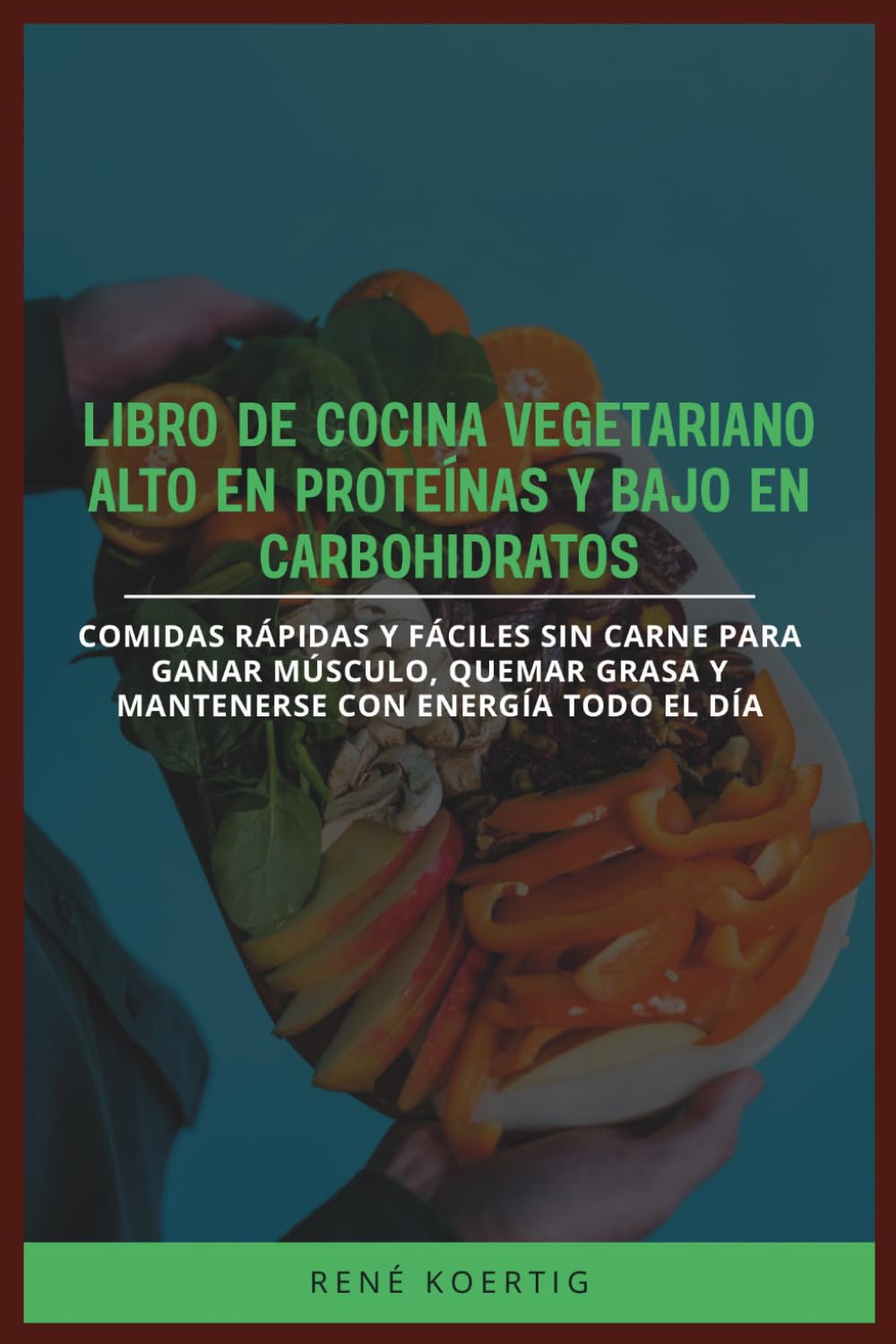 LIBRO DE COCINA VEGETARIANO ALTO EN PROTEÍNAS Y BAJO EN CARBOHIDRATOS: Comidas rápidas y fáciles sin carne para ganar músculo, quemar grasa y mantenerse con energía todo el día