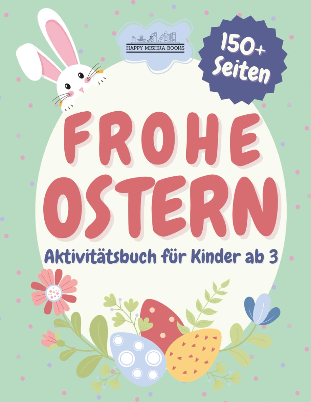 Frohe Ostern - Mal- und Lernspaß für Kinder ab 3 Jahren: Über 150 Oster-Aktivitäten mit Ausmalbildern, Rätseln und vielen Übungen zur ersten Mengenerfassung
