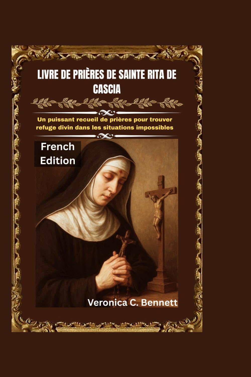 Livre de prières de Sainte Rita de Cascia: Un puissant recueil de prières pour trouver refuge divin dans les situations impossibles