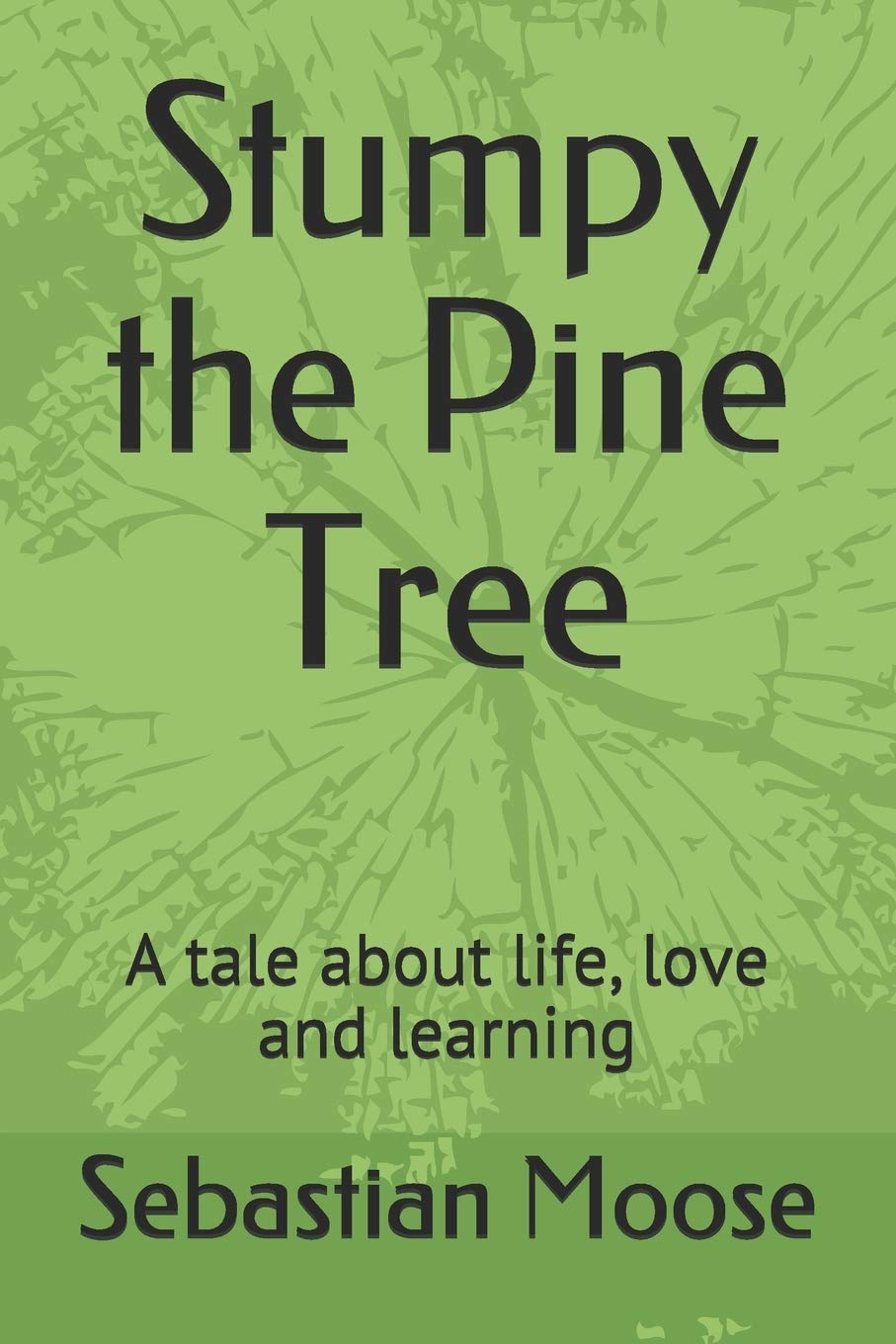 Stumpy the Pine Tree: A tale about life, love and learning