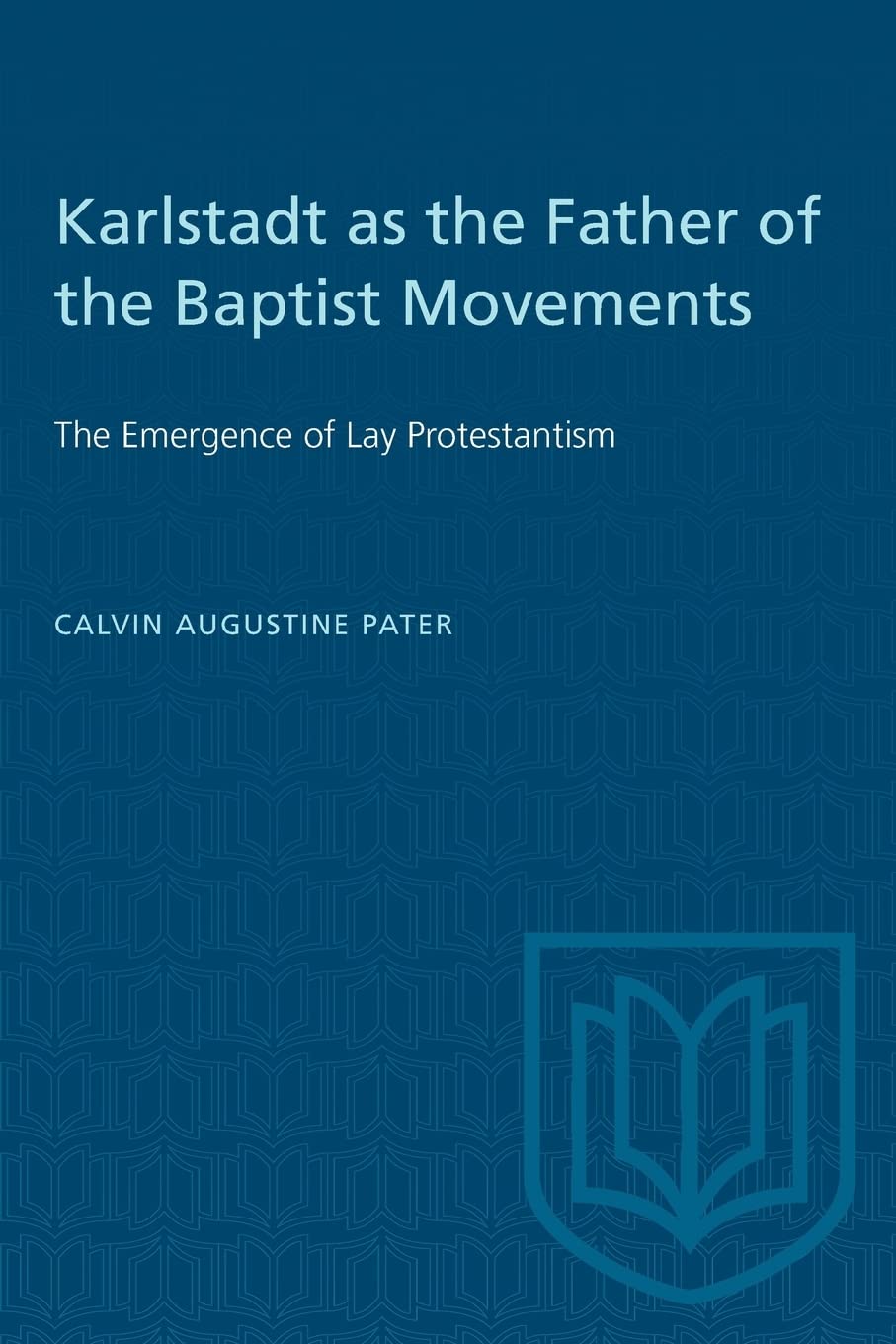Karlstadt as the Father of the Baptist Movements: The Emergence of Lay Protestantism (Heritage)