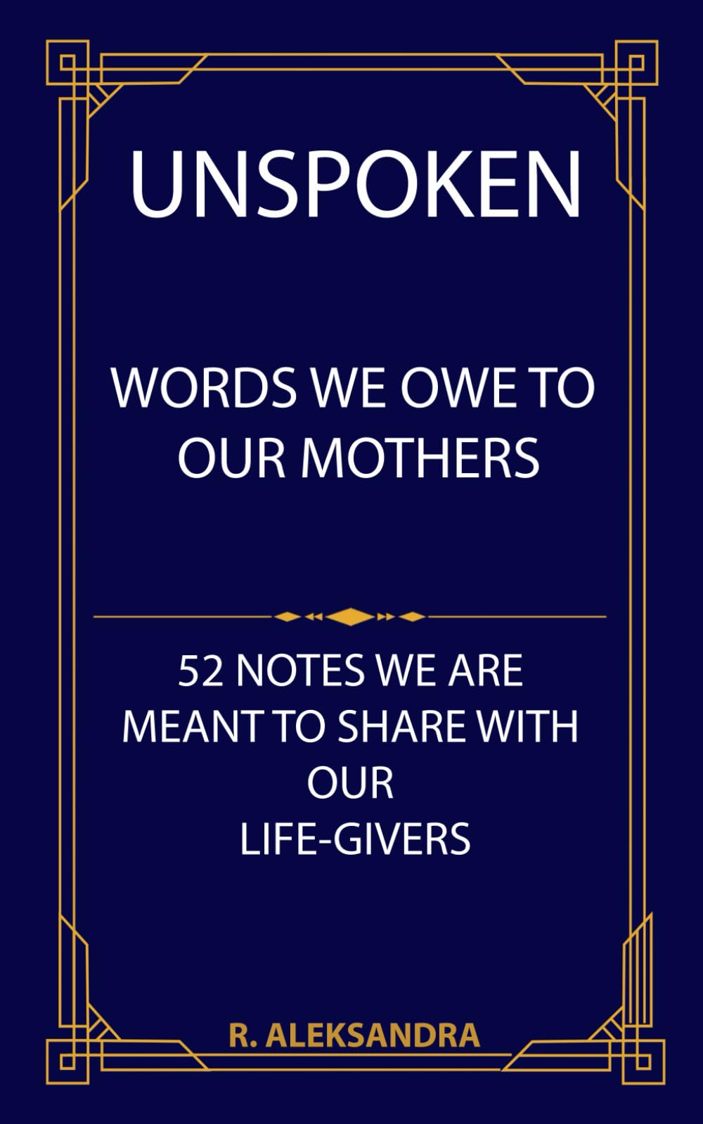 UNSPOKEN: Words We Owe To Our Mothers