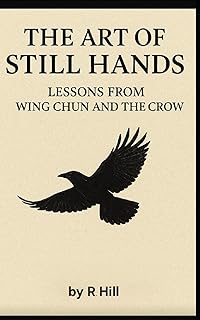 The Art of Still Hands: Lessons from Wing Chun and the Crow