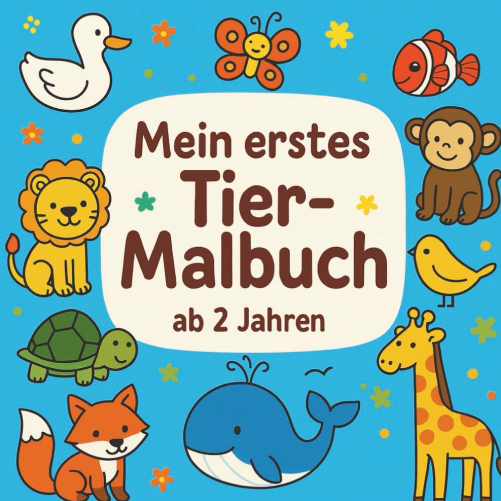 Mein erstes Tier-Malbuch: 60 süße Ausmalmotive für Kinder ab 2 Jahren – Bauernhof-, Wald-, Meeres- & Wildtiere