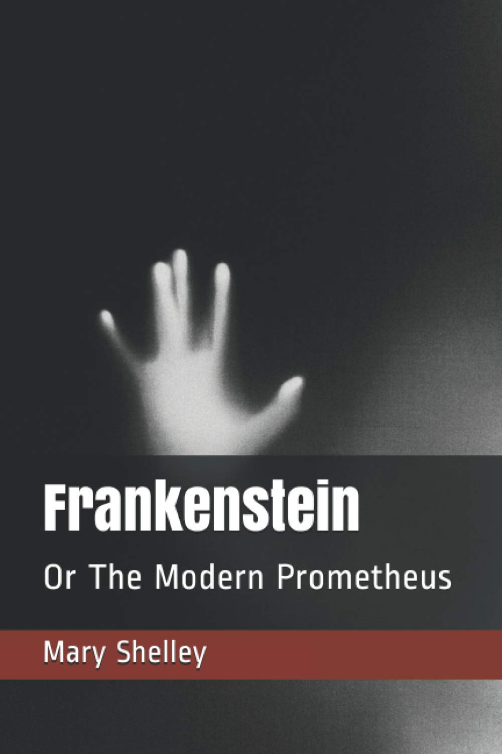 Frankenstein: Or The Modern Prometheus