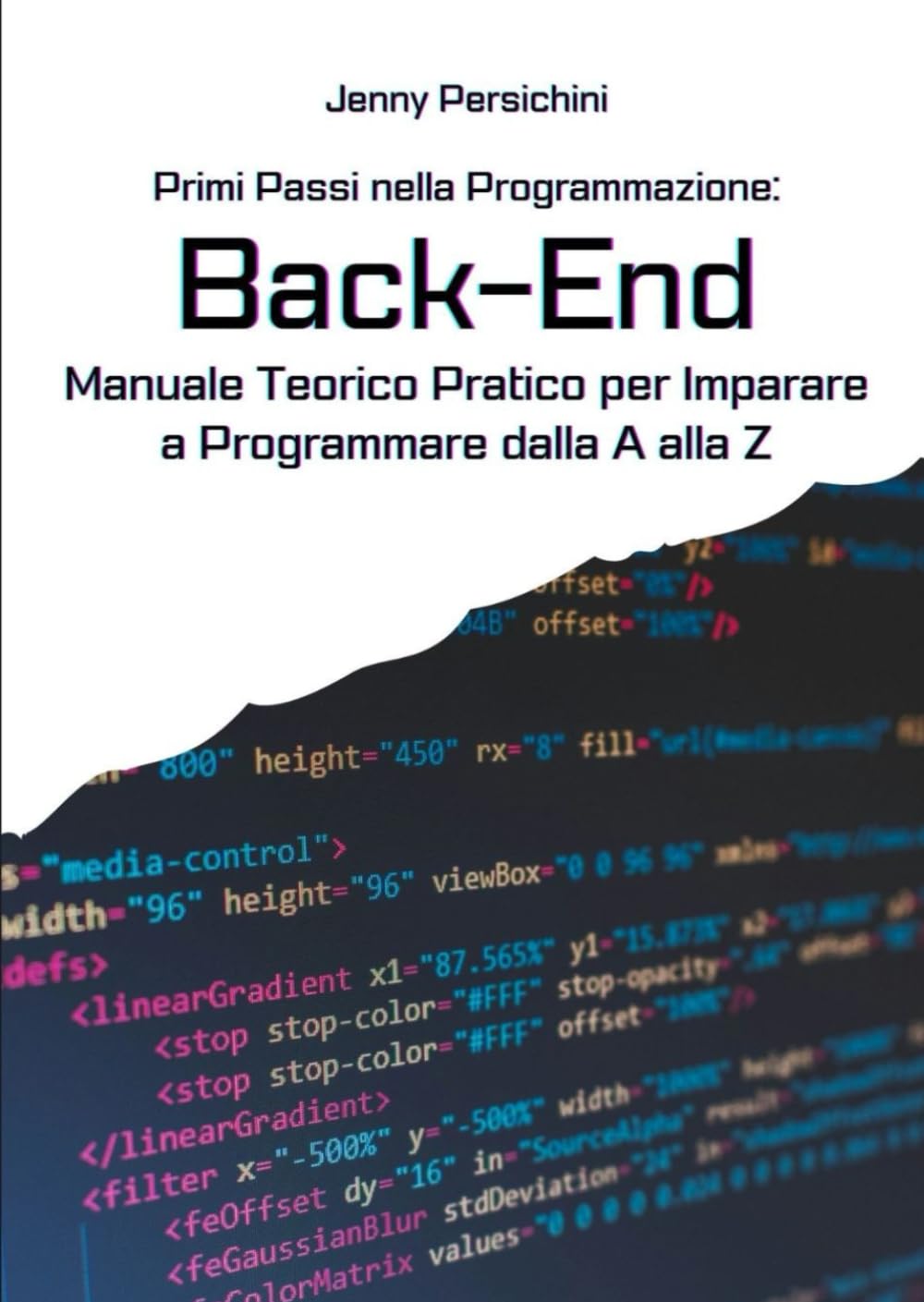 Primi Passi nella Programmazione: Back-End: Manuale Teorico Pratico per Imparare a Programmare dalla A alla Z