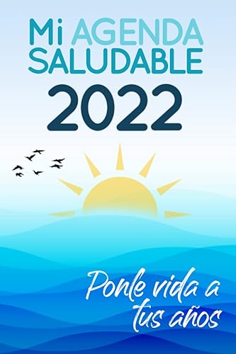 Mi Agenda Saludable 2022: Ponle Vida a Tus Años | Agenda y Diario Personal para Motivar e Inspirar | Mentalidad para Estilo de Vida Activo y Saludable | Planificador de Ejercicio, Comidas y Recetas