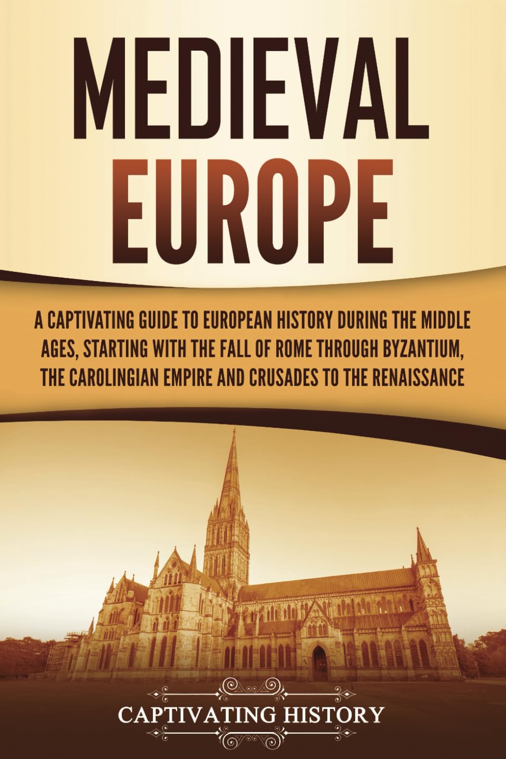 Medieval Europe: A Captivating Guide to European History during the Middle Ages, Starting with the Fall of Rome through Byzantium, the Carolingian ... to the Renaissance (Exploring Europe’s Past)