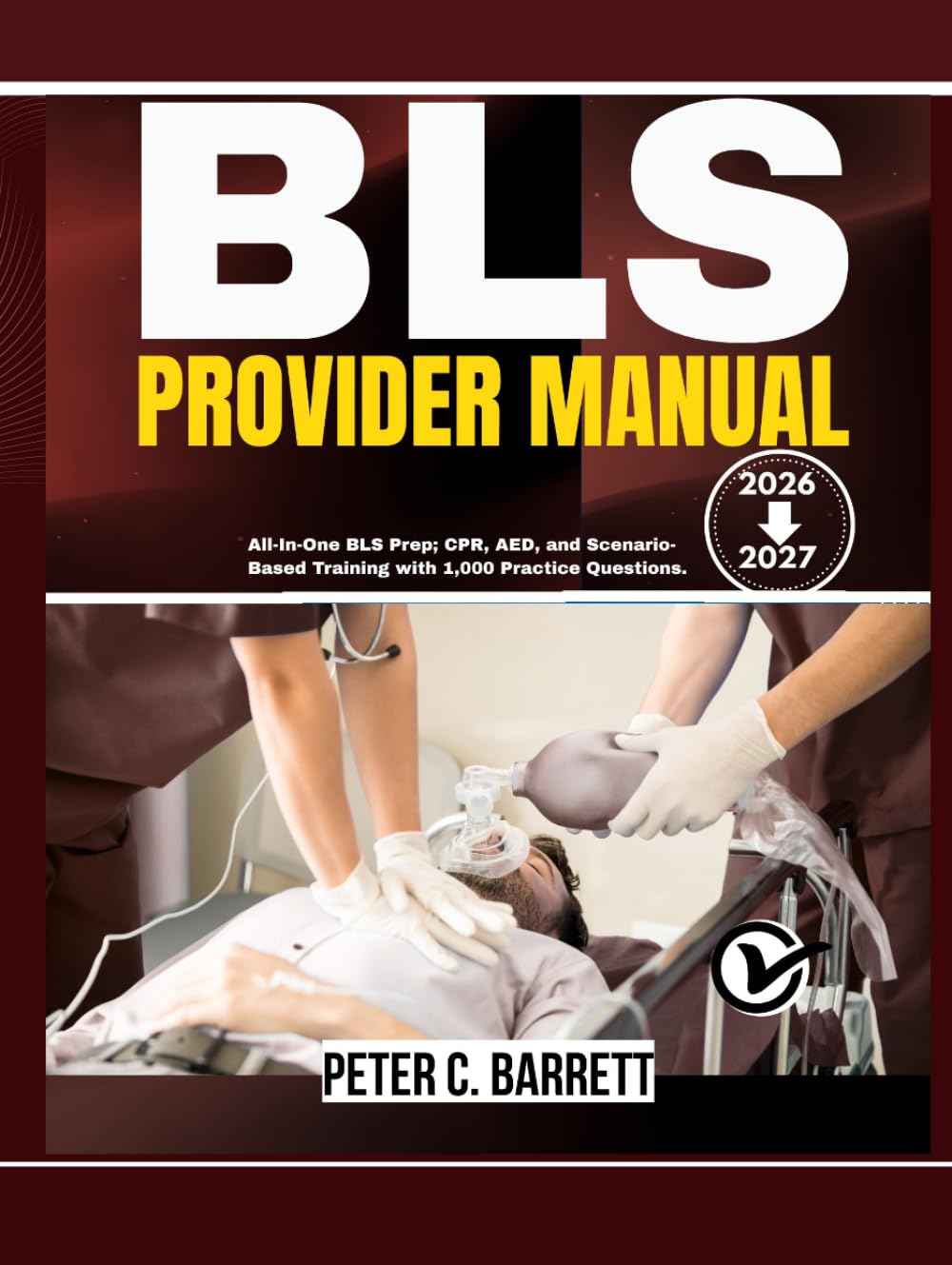 BLS Provider Manual 2026-2027: All-In-One BLS Prep; CPR, AED, and Scenario-Based Training with 1,000 Practice Questions